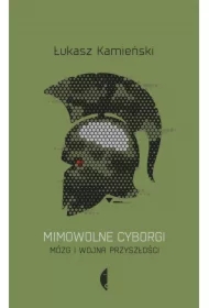 Mimowolne cyborgi. Mózg i wojna przyszłości