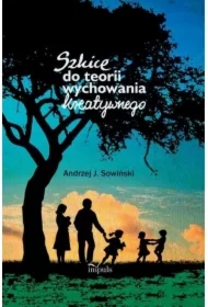 Szkice do teorii wychowania kreatywnego