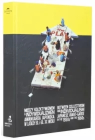 Między kolektywizmem a indywidualizmem. Awandgarda japońska w latach 50. i 60. XX wieku