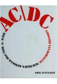 AC/DC. Rock'n'Roll pod wysokim napięciem: Ilustrowana historia