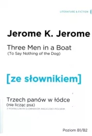 Three Men in a Boat (To Say Nothing of the Dog). Trzech panów w łódce (Nie licząc psa) z podręcznym słownikiem angielsko-polskim. Poziom B1/B2