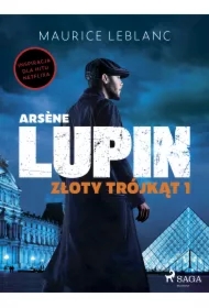 Ars?ne Lupin. Złoty trójkąt. Tom I