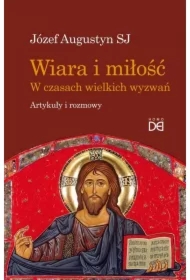 Wiara i miłość. W czasach wielkich wyzwań
