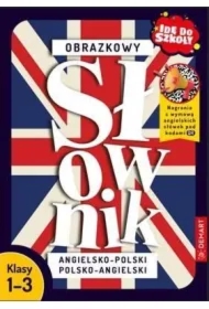 Idę do szkoły. Obrazkowy słownik angielsko-polski polsko-angielski