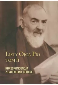 Listy Ojca Pio. Tom II. Korespondencja z Raffaeliną Cerase
