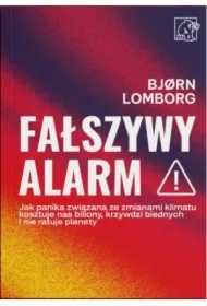 Fałszywy alarm! Jak panika związana ze zmianami klimatu kosztuje nas biliony, krzywdzi biednych i nie ratuje planety