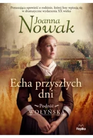 Echa przyszłych dni. Podróż wołyńska tom 1