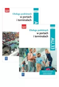 Obsługa podróżnych w portach i terminalach. Kwalifikacja AU.33. Podręcznik do nauki zawodu technik eksploatacji portów i terminali. Część 1-2