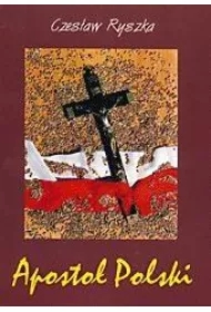 Apostoł Polski. Rzecz o Słudze Bożym B. Łubieńskim