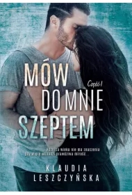 Mów do mnie szeptem. Część 1