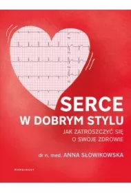 Serce w dobrym stylu. Jak świadomie zarządzać własnym zdrowiem