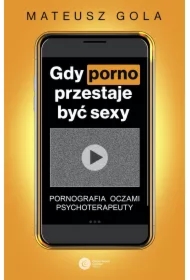 Gdy porno przestaje być sexy. Pornografia oczami psychoterapeuty