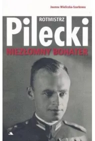 Rotmistrz Witold Pilecki. Niezłomny bohater