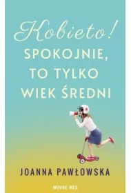 Kobieto! Spokojnie, to tylko wiek średni