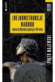 (Re)konstrukcje narodu. Odwieczna Macedonia powstaje w XXI wieku