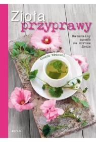 Zioła i przyprawy. Naturalny sposób na zdrowe..