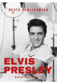 Elvis Presley Niezwykłe życie