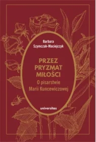 Przez pryzmat miłości O pisarstwie Marii Kuncewiczowej