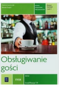 Obsługiwanie gości. Ćwiczenia. Zeszyt ćwiczeń do nauki zawodu kelner. Część 1