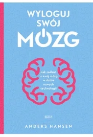 Wyloguj swój mózg. Jak zadbać o swój mózg w dobie nowych technologii