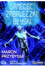 Zabaweczki. Błyski. Gamedec. Tom 3. Część 1