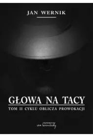 Głowa na tacy - t. 2 cyklu Oblicza prowokacji