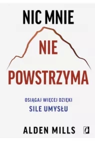 Nic mnie nie powstrzyma. Osiągaj więcej dzięki sile umysłu