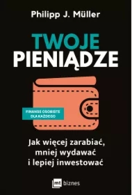 Twoje pieniądze. Jak więcej zarabiać, mniej wydawać i lepiej inwestować