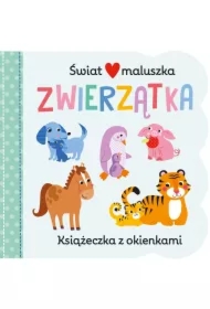 Zwierzątka. Świat maluszka. Książeczka z okienkami