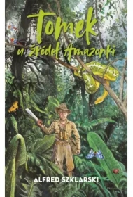 Tomek u źródeł Amazonki. Przygody Tomka Wilmowskiego. Tom 7
