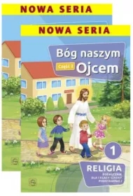 Bóg naszym Ojcem 1. Podręczniki do religii dla klasy 1 szkoły podstawowej. Część 1-2