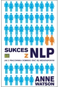 Sukces z NLP. Jak z pracownika dobrego stać się niezastąpionym
