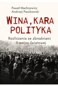Wina, kara, polityka. Rozliczenia ze zbrodniami II Wojny Światowej