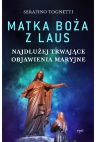 Matka Boża z Laus. Najdłużej trwające objawienia maryjne
