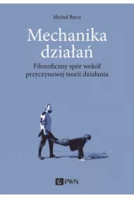 Mechanika działań. Filozoficzny spór wokół przycz.