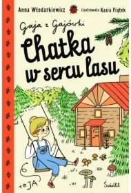 Chatka w sercu lasu. Gaja z Gajówki. Tom 1