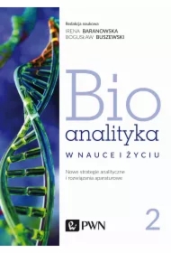 Bioanalityka w nauce i życiu. Nowe strategie analityczne i rozwiązania aparaturowe. Tom 2