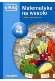 Zadania tekstowe. Część 2. Matematyka na wesoło. Tom 4