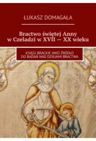 Bractwo świętej Anny w Czeladzi w XVII -- XX wieku