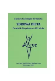 Zdrowa dieta Poradnik dla pokolenia XXI wieku