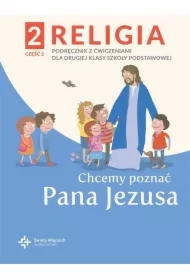Chcemy poznać Pana Jezusa. Podręcznik z ćwiczeniami dla klasy 2 szkoły podstawowej. Część 2