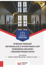 Wybrane problemy indywidualizacji wykonywania kary pozbawienia wolności i środków probacyjnych