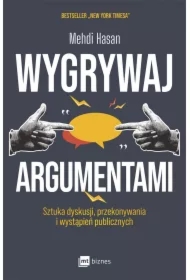 Wygrywaj argumentami. Sztuka dyskusji, przekonywania i wystąpień publicznych