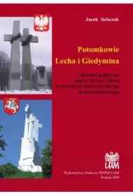 Potomkowie Lecha i Giedymina. Stosunki polityczne między Litwą a Polską w pierwszych latach odrodzenia państwa litewskiego