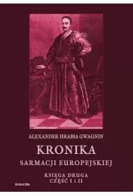 Kronika Sarmacji Europejskiej. Księga Druga. Część I i II