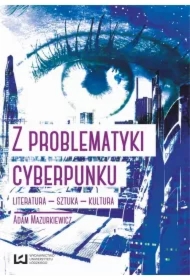 Z problematyki cyberpunku Literatura Sztuka Kultura