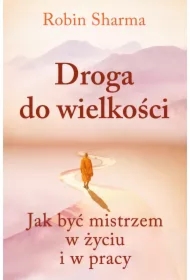 Droga do wielkości. Jak być mistrzem w życiu...