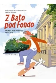 Z Bato pod Fondo. Tropem poznańskich skaterów