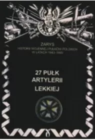 27 Pułk Artylerii Lekkiej Zarys Historii Wojennej Pułków Polskich w Kampanii Wrześniowej