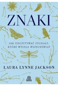 Znaki. Jak odczytywać sygnały, które wysyła wszechświat